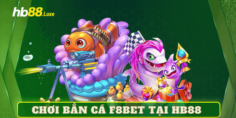 bắn cá F8bet tại HB88